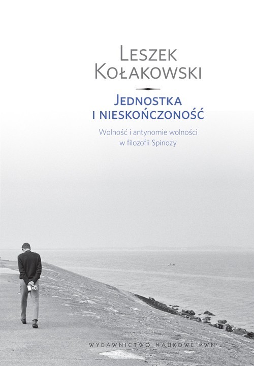 Image of Jednostka i nieskończoność Wolność i antynomie wolności w filozofii Spinozy.