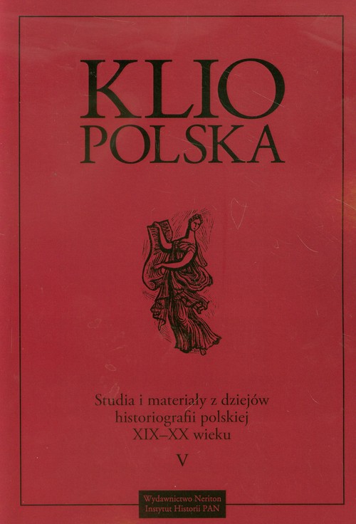 Image of Klio Polska V Studia i materiały z dziejów histioriografii polskiej XIX-XX wieku
