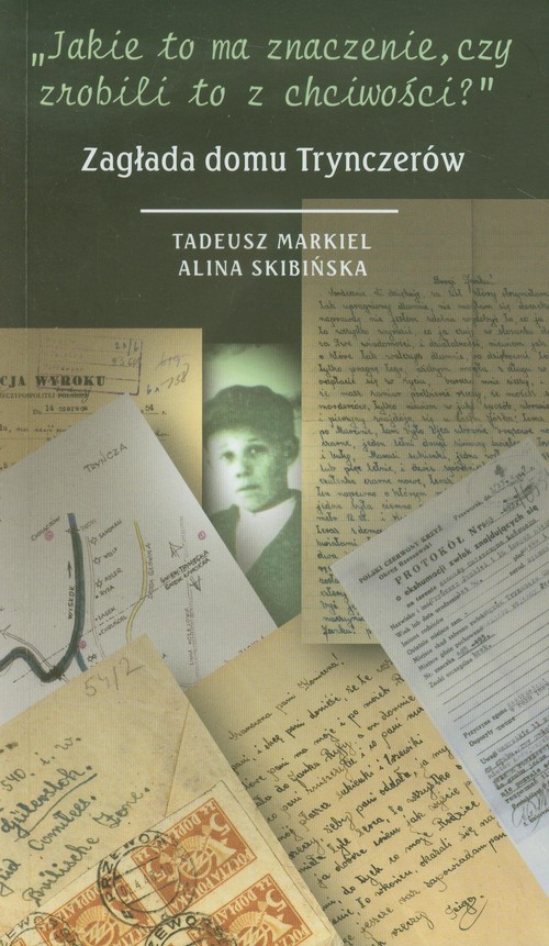 Image of Jakie to ma znaczenie czy zrobili to z chciwości Zagłada domu Trynczerów