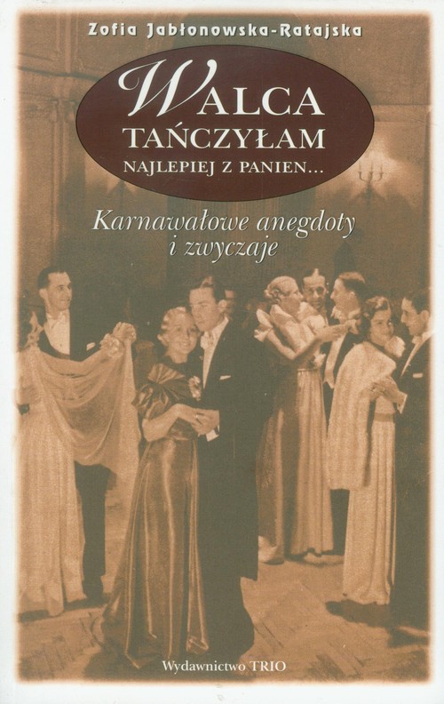 Image of Walca tańczyłam najlepiej z panien karnawałowe anegdoty i zwyczaje