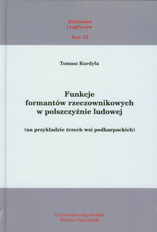 Image of Funkcje formantów rzeczownikowych w polszczyźnie ludowej na przykładzie trzech wsi podkarpackich. Tom 12