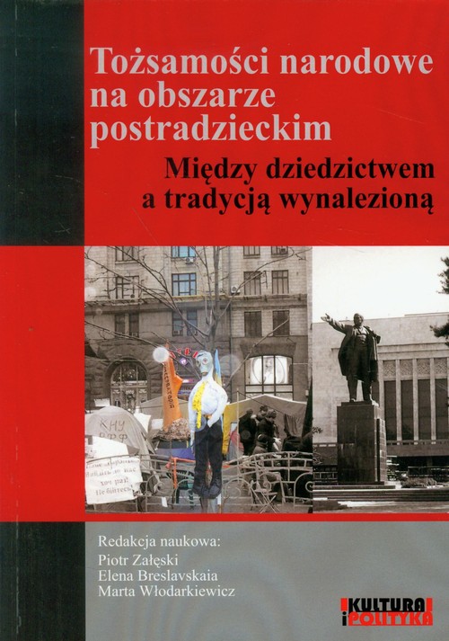 Image of Tożsamości narodowe na obszarze postradzieckim Między dziedzictwem a tradycją wynalezioną