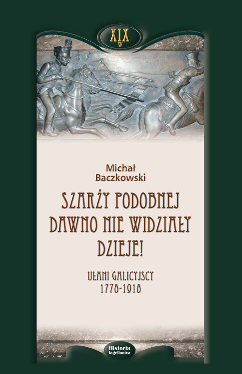 Image of Szarży podobnej dawno nie widziały dzieje Ułani galicyjscy 1778-1918