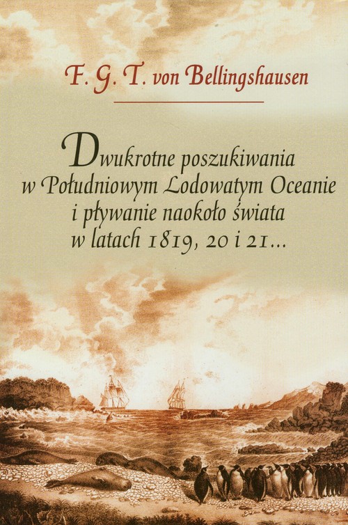 Image of Dwukrotne poszukiwania w Południowym Lodowatym Oceanie i pływanie naokoło świata w latach 1819, 20 i 21