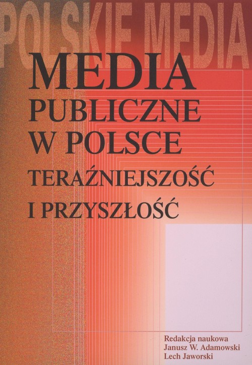 Image of Media publiczne w Polsce Teraźniejszość i przyszłość