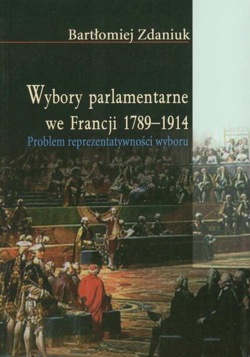 Image of Wybory parlamentarne we Francji 1789-1914 Problem reprezentatywności wyboru