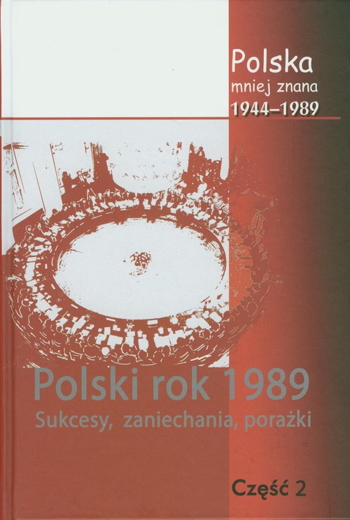 Image of Polska mniej znana 1944-1989 Tom IV część 2 Polski rok1989. sukcesy, zaniechania, porażki
