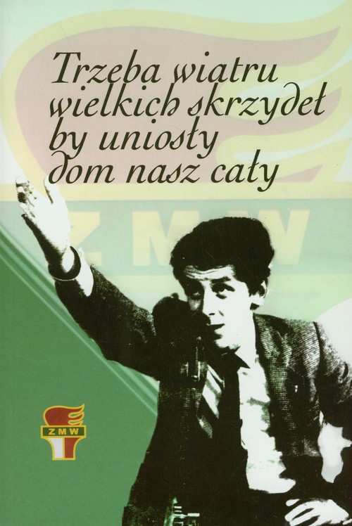 Image of Trzeba wiatru wielkich skrzydeł by uniosły dom nasz cały Związek Mlodzieży Wiejskiej odrodzony 3 XII 1980 i jego lider