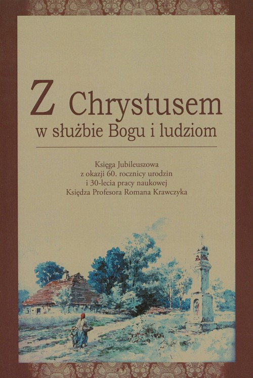 Image of Z Chrystusem w służbie Bogu i ludziom Księga Jubileuszowa z okazji 60 rocznicy urodzin i 30-lecia pracy naukowej Księdza Profesora Romana Krawczyka