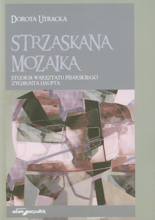 Image of Strzaskana mozaika Studium warsztatu pisarskiego Zygmunta Haupta