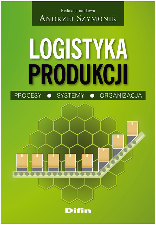 Image of Logistyka produkcji Procesy, systemy, organizacja
