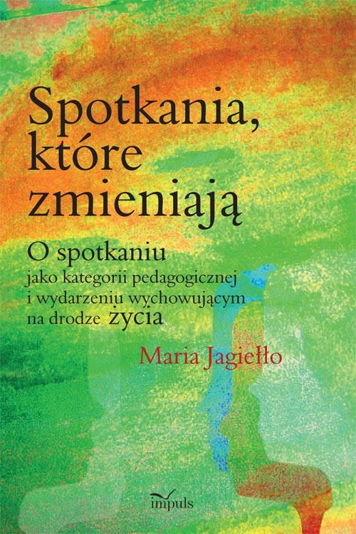 Image of Spotkania które zmieniają O spotkaniu jako kategorii pedagogicznej i wydarzeniu wychowującemu na drodze życia