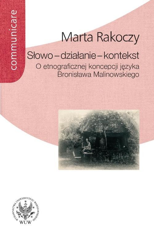 Image of Słowo - działanie - kontekst O etnograficznej koncepcji języka Bronisława Malinowskiego
