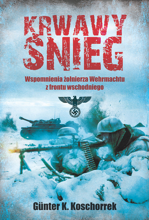 Image of Krwawy śnieg Wspomnienia żołnierza Wehrmachtu z frontu wschodniego