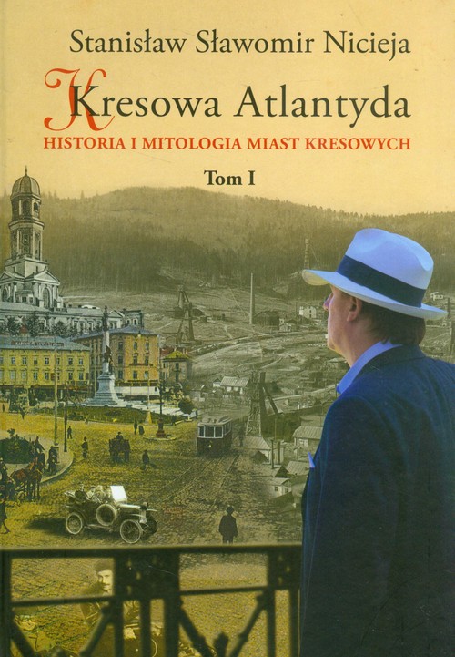 Image of Kresowa Atlantyda Tom I Historia i mitologia miast kresowych