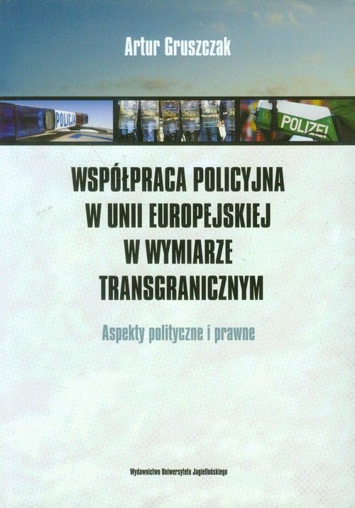 Image of Współpraca policyjna w Unii Europejskiej w wymiarze transgranicznym Aspekty polityczne i prawne