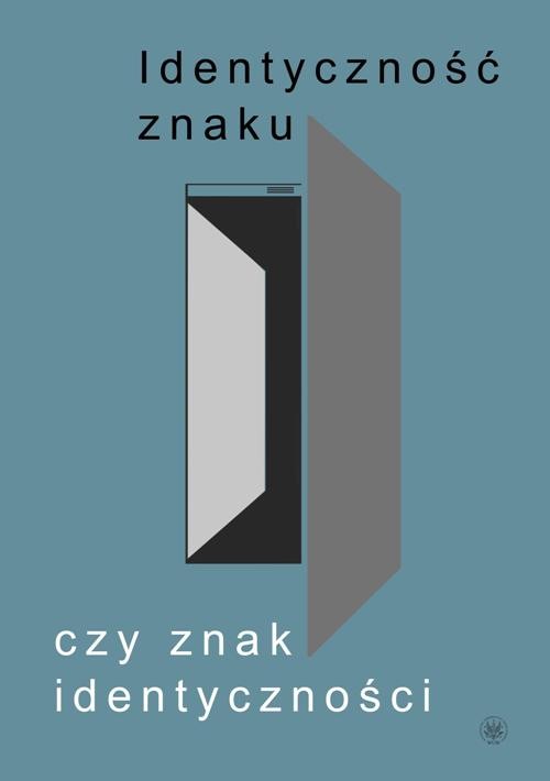 Image of Identyczność znaku czy znak identyczności? Księga jubileuszowa dedykowana prof. Mieczysławowi Omyle