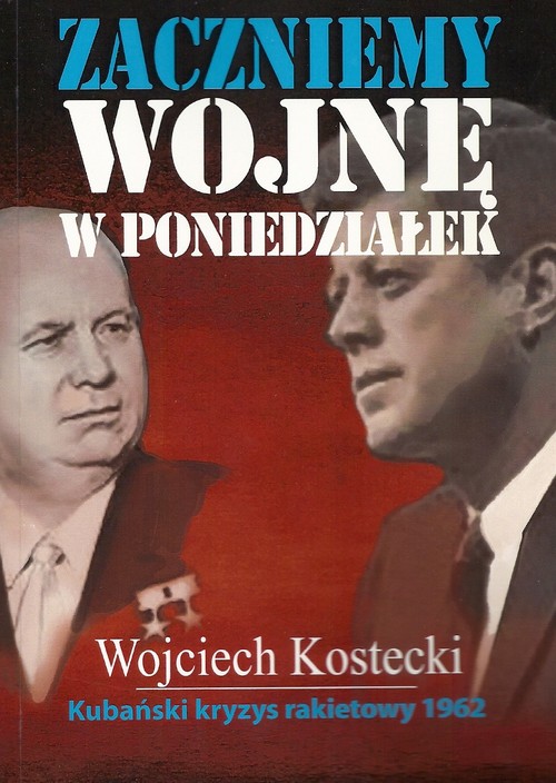 Image of Zaczniemy wojnę w poniedziałek Kubański kryzys rakietowy 1962
