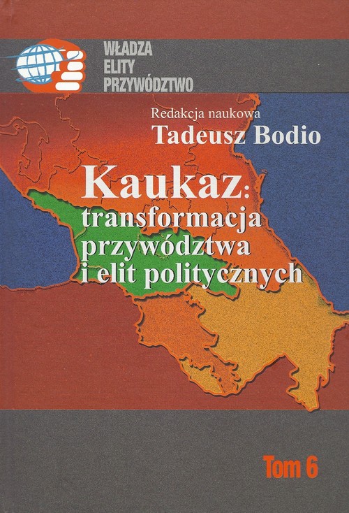 Image of Kaukaz transformacja przywództwa i elit politycznych Tom 6