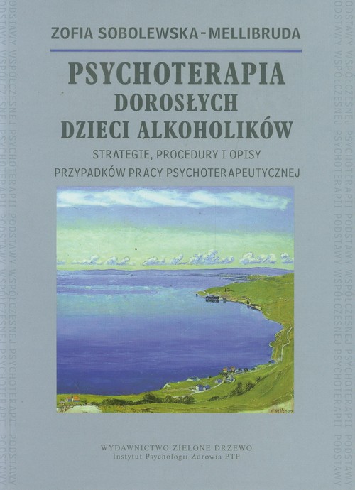 Image of Psychoterapia Dorosłych Dzieci Alkoholików Strategie, procedury i opisy przypadków pracy psychoterapeutycznej