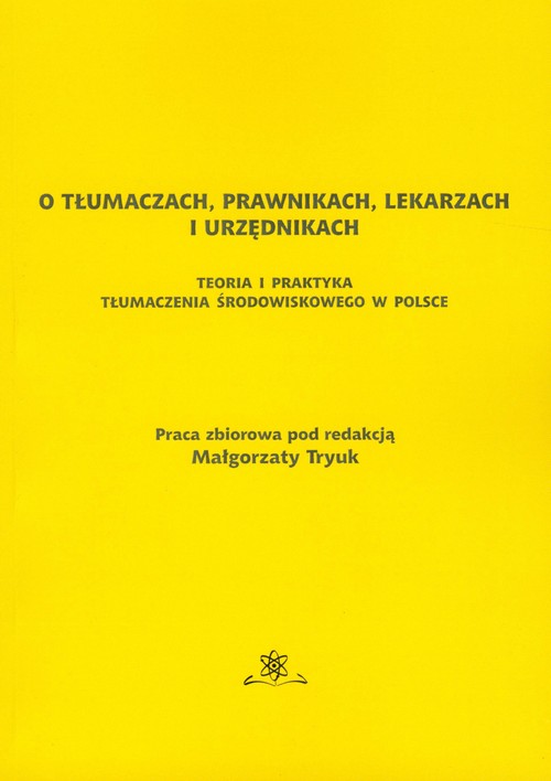 Image of O tłumaczach prawnikach lekarzach i urzednikach Teoria i praktyka tłumaczenia środowiskowego w Polsce