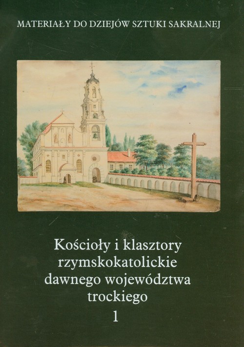 Image of Kościoły i klasztory rzymskokatolickie dawnego województwa trockiego 1