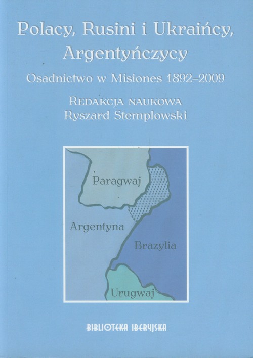 Image of Polacy, Rusini i Ukraińcy, Argentyńczycy Osadnictwo w Misiones 1892-2009