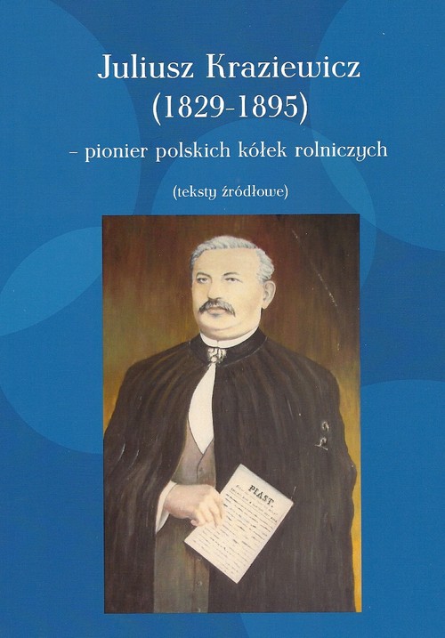 Image of Juliusz Kraziewicz (1829-1895) - pionier polskich kółek rolniczych Teksty źródłowe