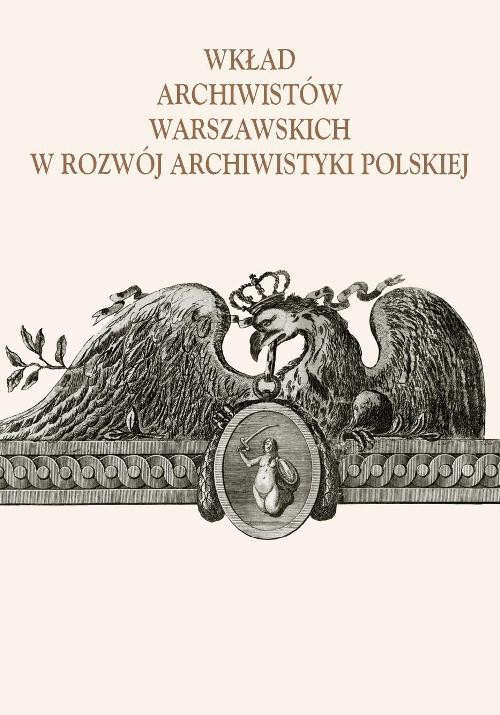 Image of Wkład archiwistów warszawskich w rozwój archiwistyki polskiej