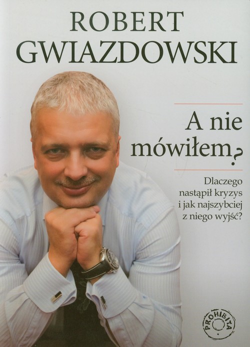 Image of A nie mówiłem Dlaczego nastapił kryzys i jak najszybciej z niego wyjść?