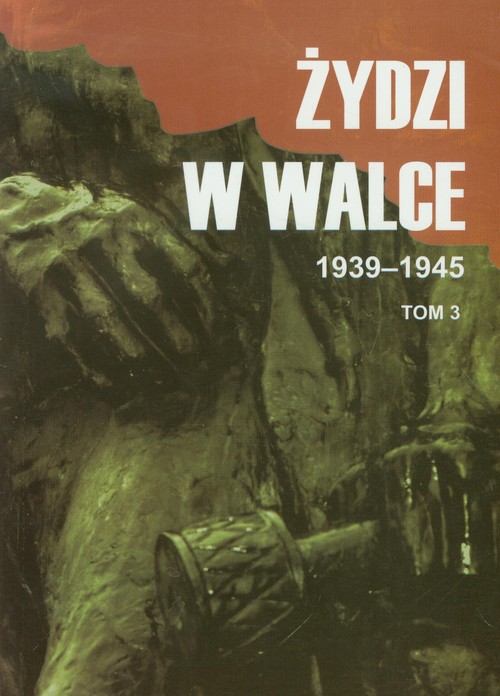Image of Żydzi w walce 1939-1945 Tom 3 Opór i walka z faszyzmem w latach 1939-1945