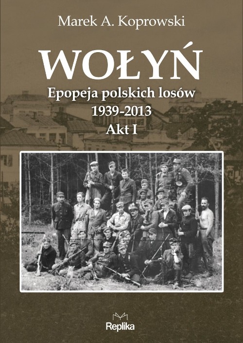 Image of Wołyń Epopeja polskich losów 1939-2013. Akt I