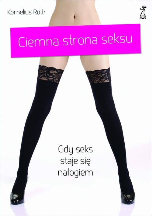 Image of Ciemna strona seksu Gdy seks staje się nałogiem