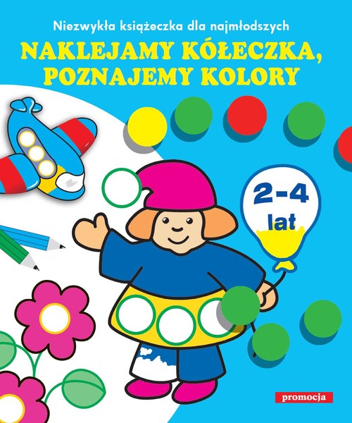 Image of Naklejamy kółeczka poznajemy kolory Niezwykła książeczka dla najmłodszych. 2-4 lata