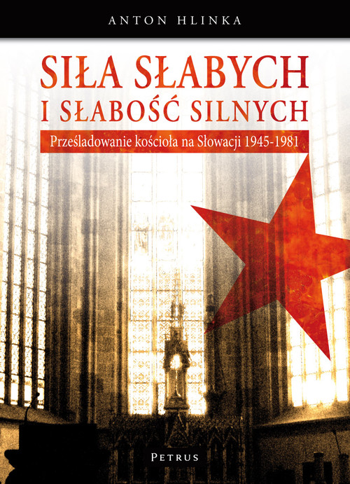 Image of Siła słabych i słabość silnych Prześladowanie kościoła na Słowacji 1945-1989