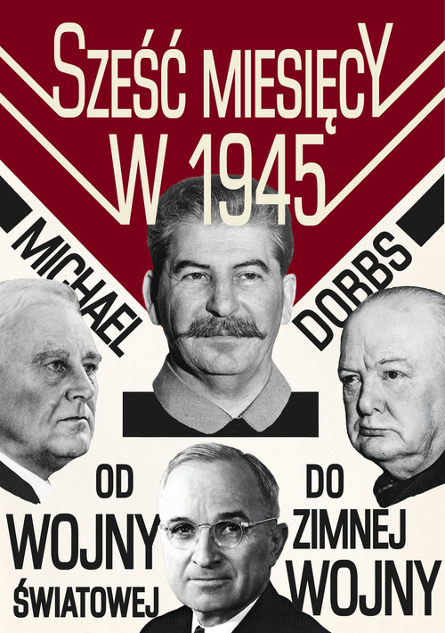 Image of Sześć miesięcy w 1945 Roosevelt, Stalin, Churchill i Truman Od wojny światowej do zimnej wojny
