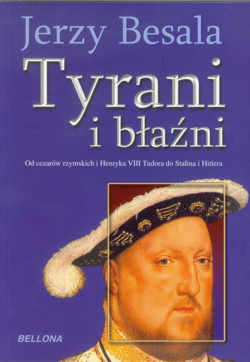 Image of Tyrani i błaźni Od czasów rzymskich i Henryka VIII Tudora do Stalina i Hitlera