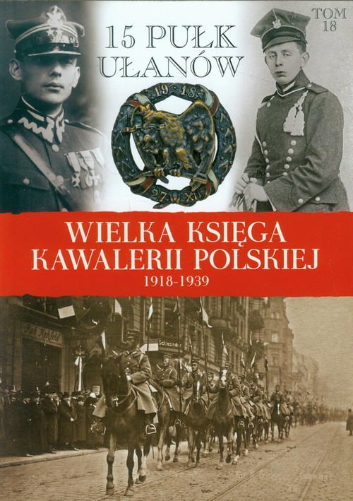 Image of Wielka Księga Kawalerii Polskiej 1918-1939 Tom 18 15 Pułk Ułanów Poznańskich