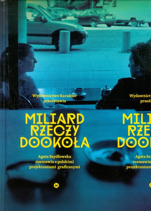 Image of Miliard rzeczy dookoła Agata Szydłowska rozmawia z polskimi projektantami graficznymi
