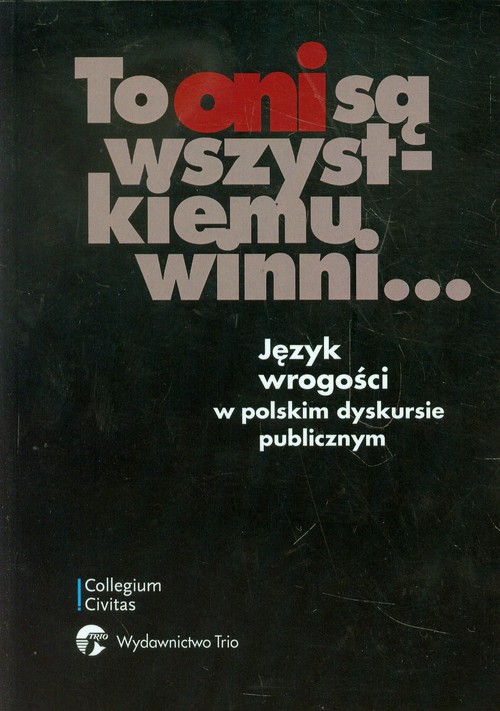 Image of To oni są wszystkiemu winni Język wrogości w polskim dyskursie publicznym