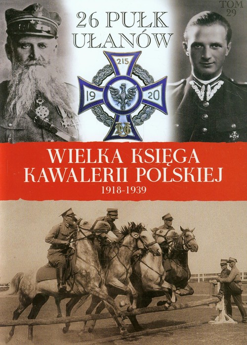 Image of Wielka Księga Kawalerii Polskiej 1918-1939 Tom 29 26 Pułk Ułanów Wielkopolskich im. Hetmana Jana Karola Chodkiewicza
