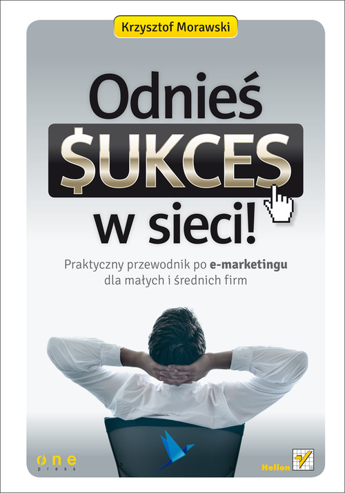 Image of Odnieś sukces w sieci! Praktyczny przewodnik po e-marketingu dla małych i średnich firm