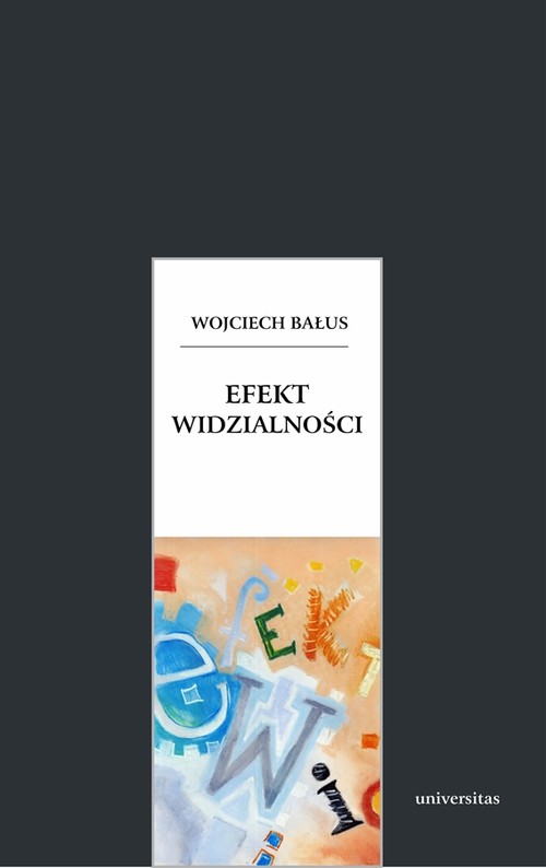 Image of Efekt widzialności O swoistości widzenia obrazów, granicach ich odczytywania i antropologicznych aspektach sztuki