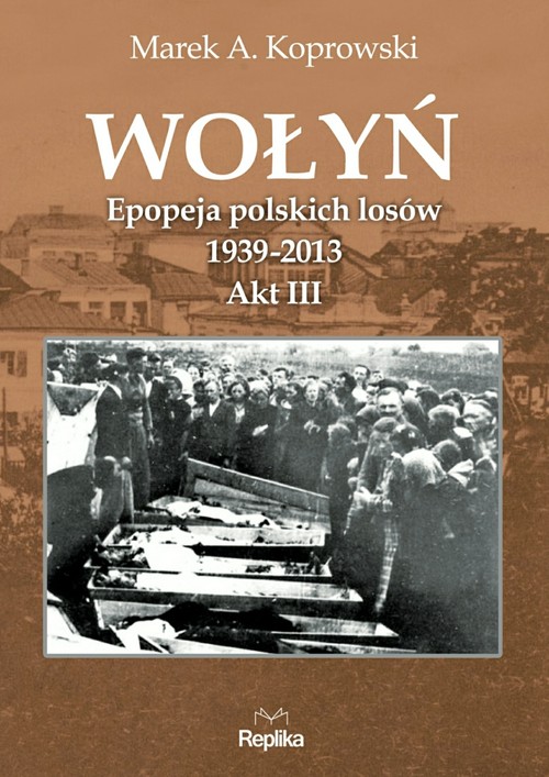 Image of Wołyń Epopeja polskich losów 1939-2013. Akt III