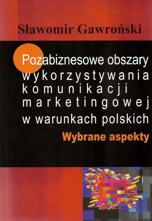 Image of Pozabiznesowe obszary wykorzystywania komunikacji marketingowej w warunkach polskich Wybrane aspekty