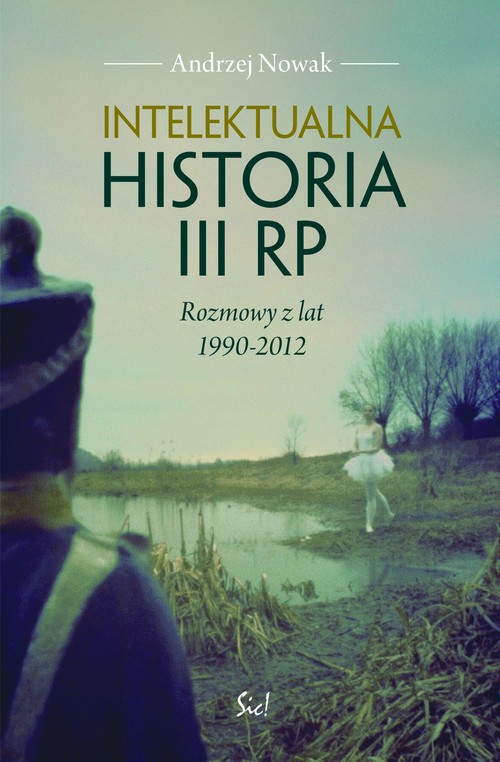 Image of Intelektualna historia III RP Rozmowy z lat 1990-2012
