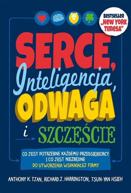 Image of Serce, inteligencja, odwaga i szczęście Co jest potrzebne każdemu przedsiębiorcy i co jest niezbędne do utworzenia wspaniałej firmy