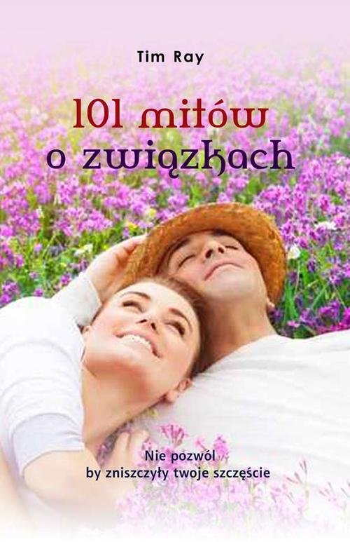 Image of 101 mitów o związkach Nie pozwól by zniszczyły twoje szczęście