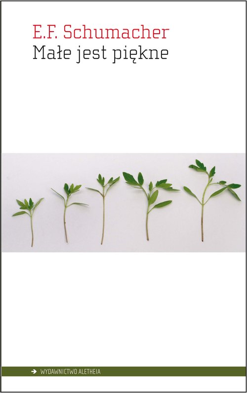 Image of Małe jest piękne Ekonomia z założeniem, że człowiek się liczy