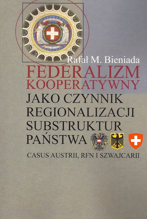 Image of Federalizm kooperatywny jako czynnik regionalizacji substruktur państwa Casus Austrii, RFN i Szwajcarii